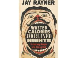 Livro Wasted Calories And Ruined Nights de Jay Rayner