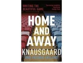 Livro Home And Away: Writing The Beautiful Game de Karl Ove Knausgaard