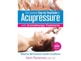 Livro essential step-by-step guide to acupressure with aromatherapy treatments de karin parramore (inglês)