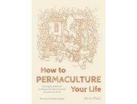 Livro how to permaculture your life de ross mars (inglês)