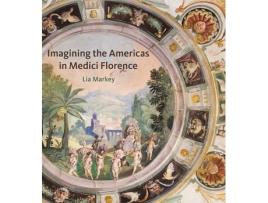 Livro imagining the americas in medici florence de lia (villa i tatti (in 9/2015 will move to metropolitan museum of art)) markey (inglês)