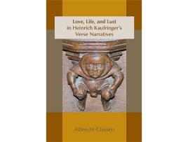 Livro love, life, and lust in heinrich kaufringer`s verse narratives de albrecht classen (inglês)