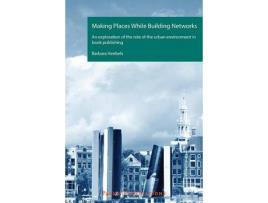 Livro making places while building networks de barbara heebels (inglês)