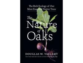 Livro nature of oaks: the rich ecology of our most essential native trees de douglas w. tallamy (inglês)