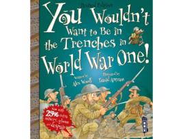 Livro you wouldn't want to be in the trenches in world war one! de alex woolf (inglês)