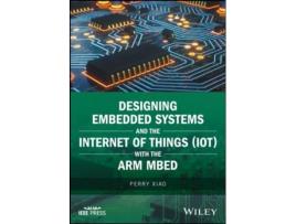 Livro designing embedded systems and the internet of things (iot) with the arm (r) mbed de p xiao (inglês)