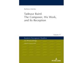 Livro tadeusz baird. the composer, his work, and its reception de barbara literska (inglês)