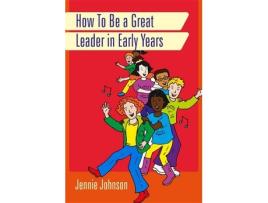 Livro how to be a great leader in early years de jennie johnson (inglês)