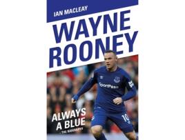 Livro wayne rooney: always a blue - the biography de ian macleay (inglês)