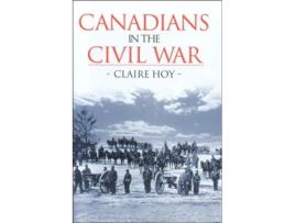 Livro canadians in the civil war de claire hoy (inglês)