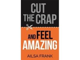 Livro cut the crap and feel amazing de ailsa frank (inglês)