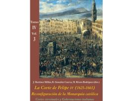 Livro La Corte De Felipe Iv 1621-1665 Reconfiguración De La Monarquia Católica de Vários Autores