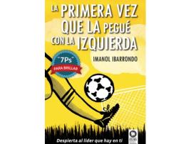 Livro La Primera Vez Que La Pegue Con La Izquierda de Imanol Ibarrondo Garay
