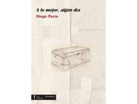 Livro A lo mejor, algún día de Diego Parra Zamora (Espanhol - 2016)