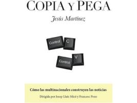 Livro Copia Y Pega Cómo Las Multinacionales Construyen Las Noticia de Jesús Martínez