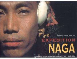 Livro expedition naga: diaries from the hills in northeast india 1921 - 1937 and 2002 - 2006 de peter van ham,jamie saul (inglês)