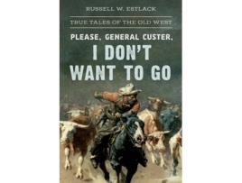 Livro please, general custer, i don't want to go de russell w. estlack (inglês)