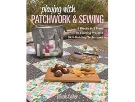 Livro playing with patchwork & sewing de nicole calver (inglês)