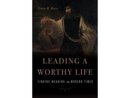 Livro leading a worthy life de leon r. kass (inglês)