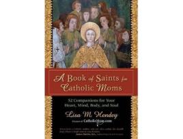 Livro a book of saints for catholic moms de lisa hendey (inglês)