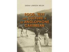 Livro food, text and culture in the anglophone caribbean de sarah lawson welsh (inglês)
