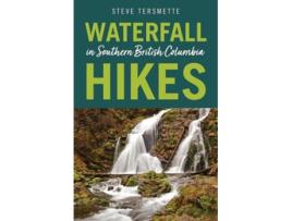 Livro waterfall hikes in southern british columbia de steve tersmette (inglês)