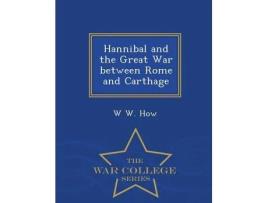 Livro hannibal and the great war between rome and carthage - war college series de w w how (inglês)