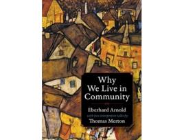 Livro why we live in community de eberhard arnold,thomas merton (inglês)