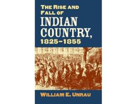 Livro the rise and fall of indian country, 1825-1855 de william e. unrau (inglês)