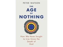 Livro the age of nothing: how we have sought to live since the death of god de peter watson (inglês)