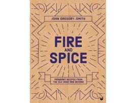 Livro fire &amp; spice: fragrant recipes from the silk road and beyond de john gregory-smith (inglês)