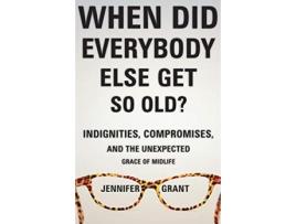 Livro when did everybody else get so old? de grant jennifer grant (inglês)