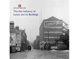 Livro the hat industry of luton and its buildings de carmichael, katie,mcomish, david,grech, david (inglês)