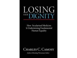 Livro losing our dignity de charles c camosy (inglês)