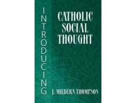 Livro introducing catholic social thought de j.milburn thompson (inglês)