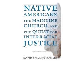 Livro native americans, the mainline church, and the quest for interracial justice de hansen david phillips hansen (inglês)