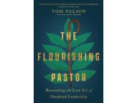 Livro the flourishing pastor - recovering the lost art of shepherd leadership de tom nelson,chris brooks (inglês)