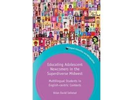 Livro educating adolescent newcomers in the superdiverse midwest de brian david seilstad (inglês)