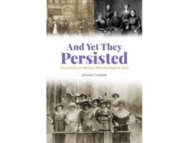 Livro and yet they persisted - how american women won the right to vote de j neuman (inglês)