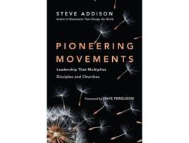 Livro pioneering movements - leadership that multiplies disciples and churches de steve addison,dave ferguson (inglês)