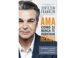 Livro ama como si nunca te hubieran herido de franklin jentezen franklin,franklin cherise franklin (espanhol)