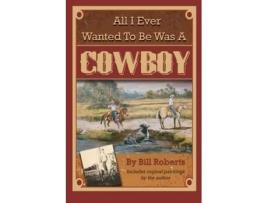 Livro all i ever wanted to be was a cowboy de roberts bill roberts (inglês)