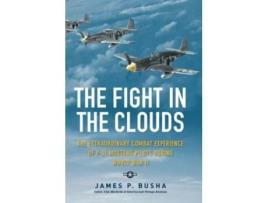 Livro the fight in the clouds : the extraordinary combat experience of p-51 mustang pilots during world war ii de james p. busha (inglês)