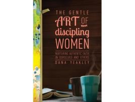 Livro gentle art of discipling women, the de dana yeakley (inglês)