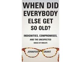 Livro when did everybody else get so old? de grant jennifer grant (inglês)