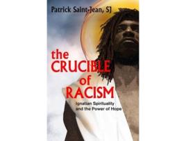 Livro the crucible of racism: de saint-jean, sj, patrick (inglês)