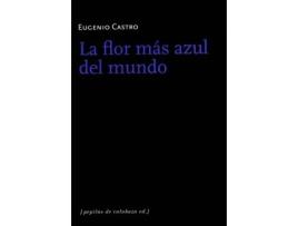 Livro Flor Mas Azul Del Mundo, La de Eugenio Castro (Espanhol)