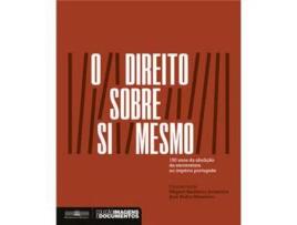 Livro O Direito Sobre Si Mesmo - 150 Anos de Abolição da Escravatura no Império Português de Miguel Bandeira Jerónimo, José Pedro Monteiro ( Português )