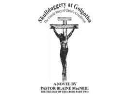 Livro Skullduggery At Golgotha: The Untold Story Of Christ'S Crucifixion de Pastor Blaine MacNeil ( Inglês )