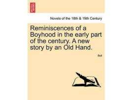 Livro Reminiscences Of A Boyhood In The Early Part Of The Century. A New Story By An Old Hand. de Chris Bell ( Inglês )